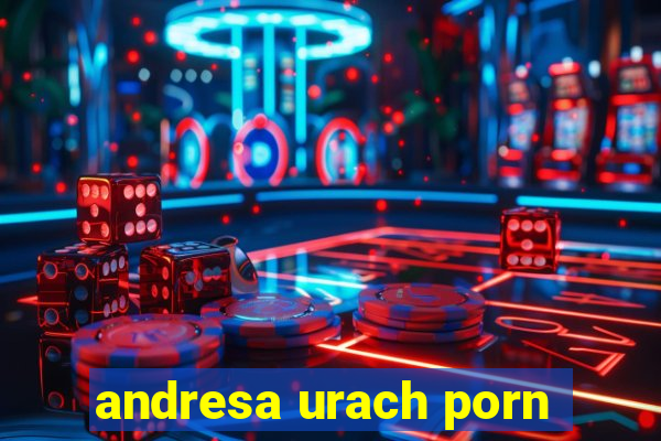 andresa urach porn